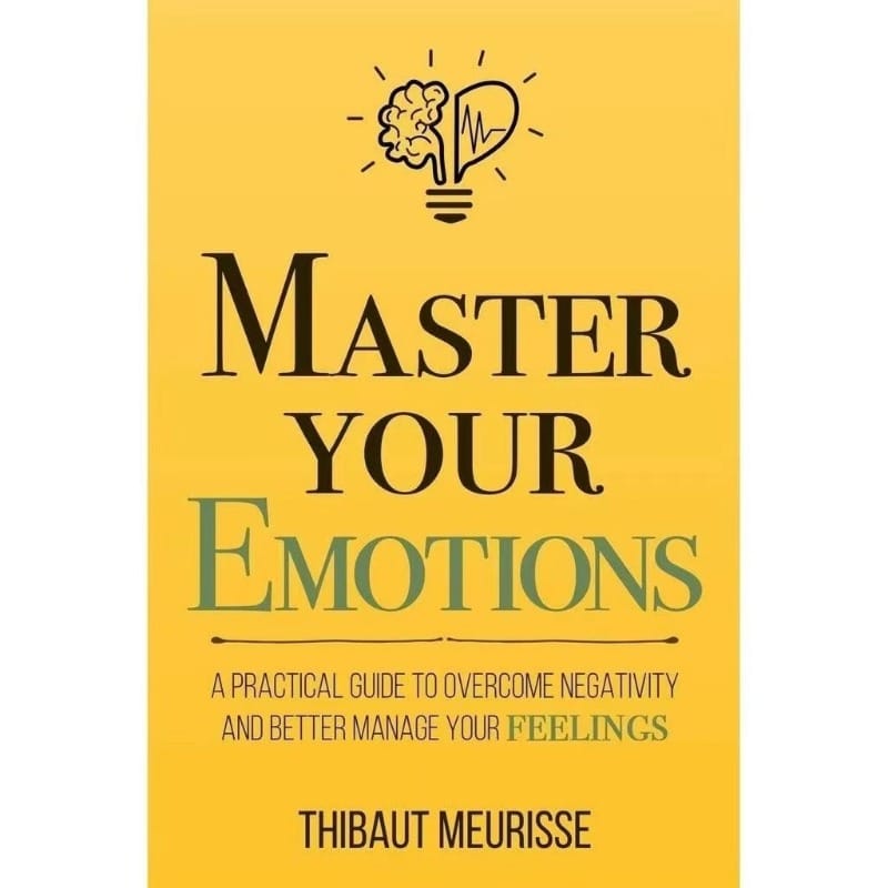 Master Your Emotions By Thibaut Meurisse Inspirational Literature Works To Control Emotions Novel Book