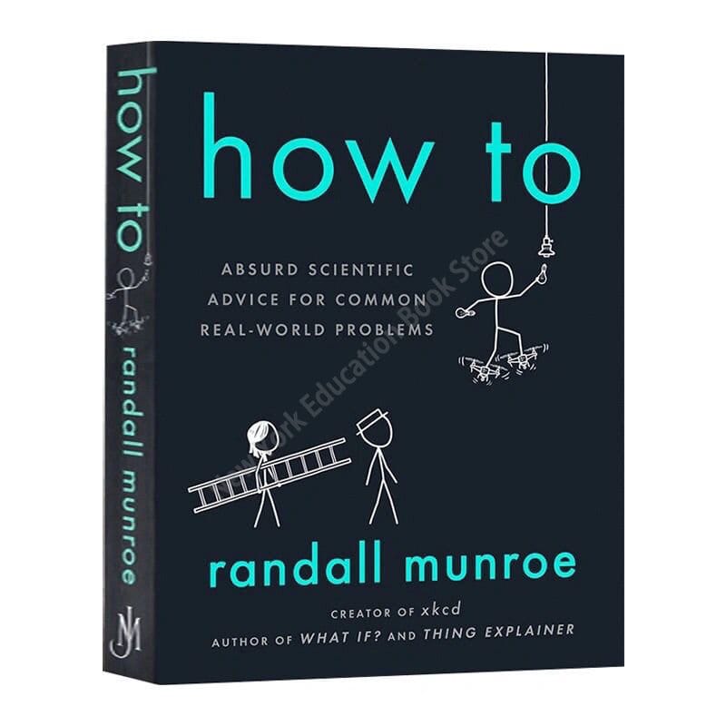 English Original Version How To Absued Scientipic Advic for Common Real–world Problems for Randall Munroe Philosophy Book