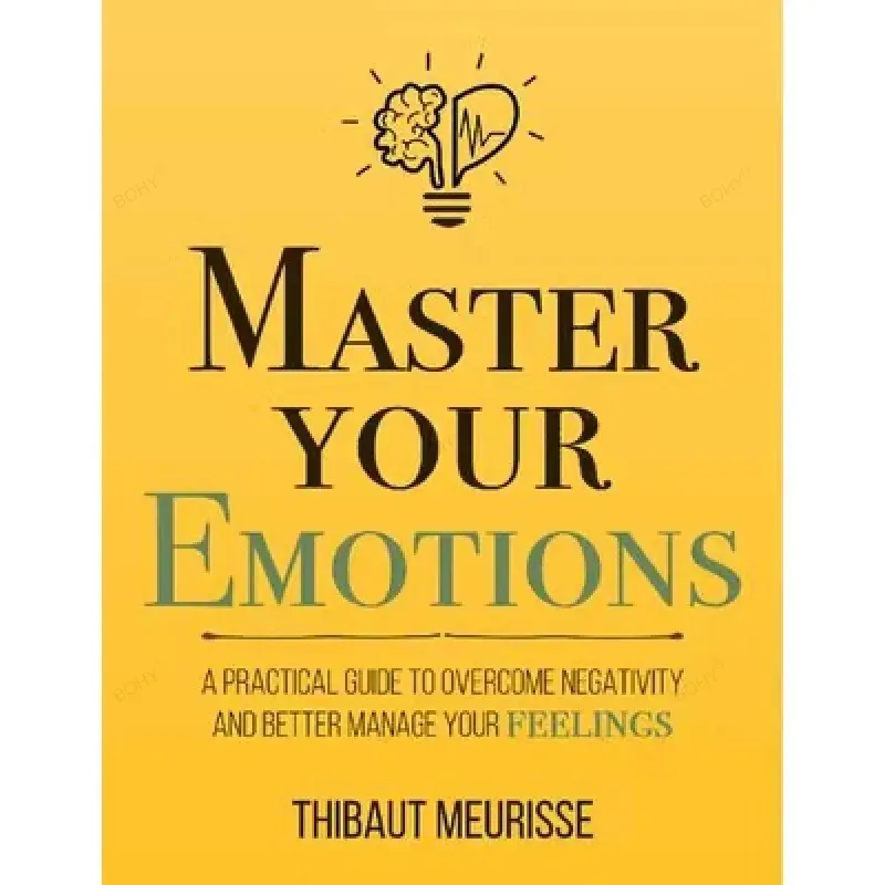 Master Your Emotions By Thibaut Meurisse Inspirational Literature Works To Control Emotions Novel Book