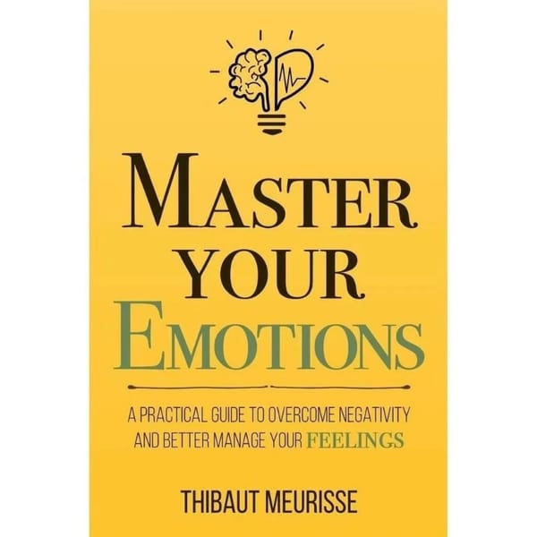 Master Your Emotions By Thibaut Meurisse Inspirational Literature Works To Control Emotions Novel Book