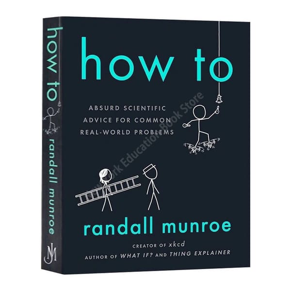 English Original Version How To Absued Scientipic Advic for Common Real–world Problems for Randall Munroe Philosophy Book
