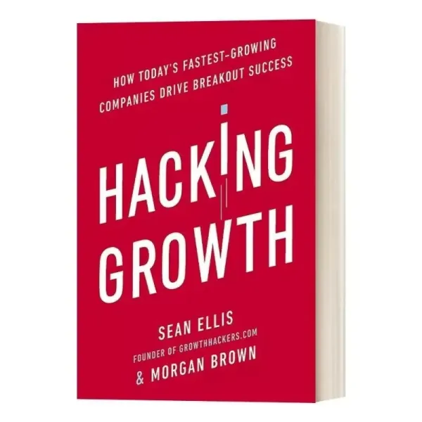 Hacking Growth By Sean Ellis How Today's Fastest-Growing Companies Drive Breakout Success Paperback Book in English