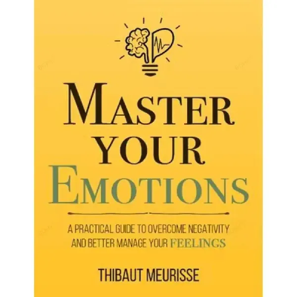 Master Your Emotions By Thibaut Meurisse Inspirational Literature Works To Control Emotions Novel Book
